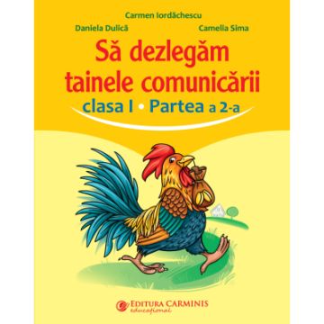 Sa dezlegam tainele comunicarii. Clasa I. Partea a 2-a. (dupa manualul EDU) (Carminis)