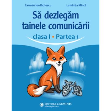 Sa dezlegam tainele comunicarii. Clasa I. Partea 1. ABCD1 (Carminis)
