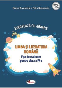 Exerseaza cu Aramis. Limba si literatura romana. Fise de evaluare clasa a IV-a (Aramis)