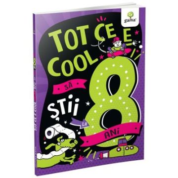 Tot ce e cool sa stii la 8 ani (Gama)