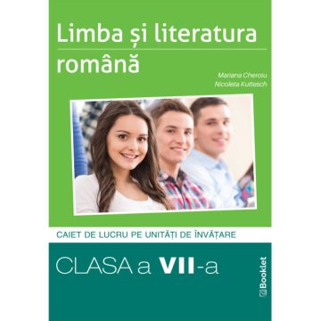 Limba si literatura romana – caiet de lucru structurat pe unitati pentru clasa a VII-a (Booklet)