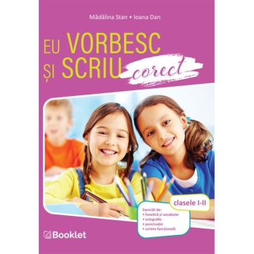 Eu vorbesc si scriu corect. Clasele I-II (Booklet)