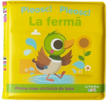 Pleosc! pleosc! La ferma. Prima mea carticica de baie (Litera)