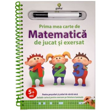 Prima mea carte de matematica de jucat si exersat.Editia a II-a (Gama)