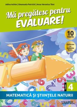 Ma pregatesc pentru evaluare! - clasa a IV-a - Matematica si stiintele naturii (Sinapsis)