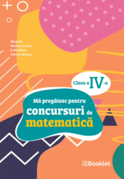 Ma pregatesc pentru concursuri de matematica: clasa a IV-a (Booklet)