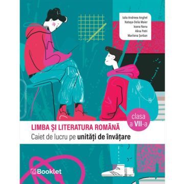 Limba si literatura romana. Caiet de lucru pe unitati de invatare – clasa a VII-a (Booklet)