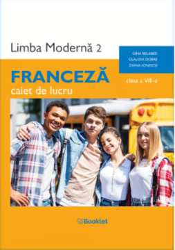 Limba franceza– caietul manualului Limba moderna 2 – Franceza– clasa a VIII-a (Booklet)