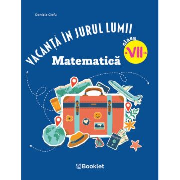 Vacanta in jurul lumii. Matematica clasa a VII-a – EDITIA 2026 (Booklet)