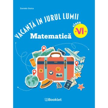 Vacanta in jurul lumii. Matematica clasa a VI-a – EDITIA 2026
