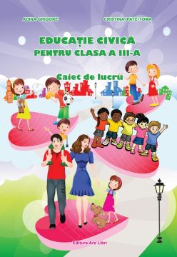Educatie civica - Clasa a III-a - Caiet de lucru