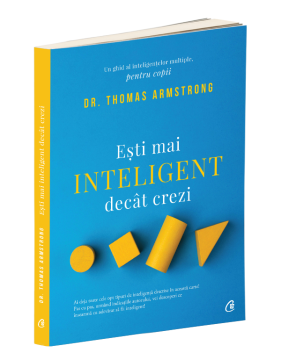 Esti mai inteligent decat crezi. Un ghid al inteligentelor multiple, pentru copii (Curtea Veche)
