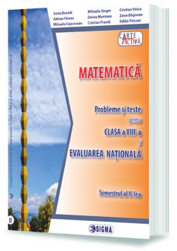 MATEMATICA. Probleme și teste pentru clasa a VIII-a și EVALUAREA NATIONALA. Semestrul al II-lea (Sigma)