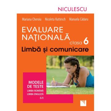 Evaluare Nationala clasa a VI-a. Limba si comunicare. Modele de teste pentru limba romana si limba engleza (L1)