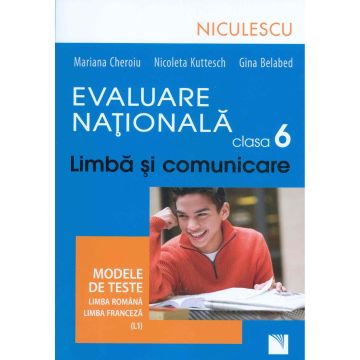 Evaluare Nationala clasa a VI-a. Limba si comunicare. Modele de teste pentru limba romana si limba franceza (L1)