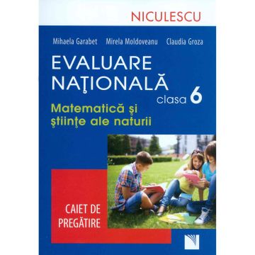 Evaluare Nationala clasa a VI-a. Matematica si Stiinte ale naturii. Caiet de pregatire