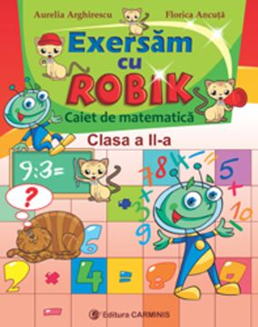 Exersam cu Robik. Caiet de matematica. Clasa a II-a. Noua programa (Carminis)