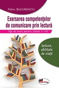 Exersarea competentelor de comunicare prin lectura. Fise de lucru pentru clasele V-VIII (Aramis)