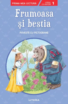 Frumoasa si bestia. Poveste cu pictograme. Citesc cu ajutor (Nivelul 1) (Litera)