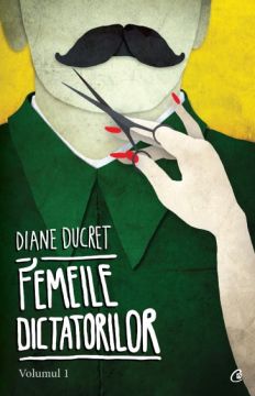 Femeile dictatorilor.Volumul 1 (Curtea Veche)