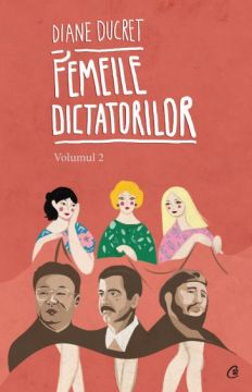 Femeile dictatorilor. Volumul 2 (Curtea Veche)