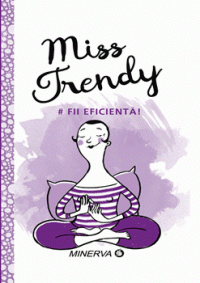 Miss Trendy. Fii eficienta! (Minerva)