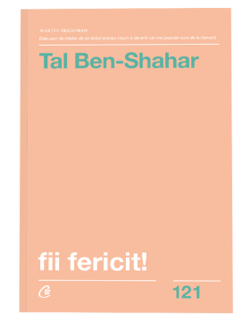 Fii fericit! Descopera tot ce trebuie sa stii pentru a avea o viata fericita. Editia a II - a, revizuita (Curtea veche)