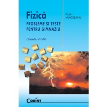 Fizica. Probleme si teste pentru gimnaziu. Clasele VI-VIII (Corint)