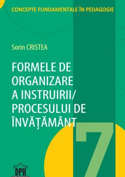 Formele de organizare a Instruirii / Procesului de Invatamant - vol. 7 (DPH)