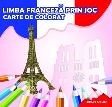 Carte de colorat - Limba franceza prin joc (Ars Libri)