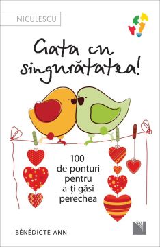 Gata cu singurătatea. 100 de ponturi pentru a-ți găsi perechea. (Niculescu)