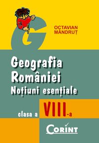 GEOGRAFIA ROMANIEI - NOTIUNI ESENTIALE CLASA A VIII-A
