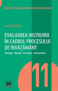 EVALUAREA INSTRUIRII IN CADRUL PROCESULUI DE INVATAMANT - VOL. 11 (DPH)