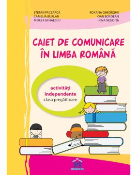 Caiet de comunicare in limba romana- Clasa pregatitoare- Activitati independente (Didactica Publishing House)