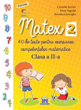 MATEX CLASA a II-a. 40 de teste pentru exersarea competentelor matematice (Didactica Publishing House)