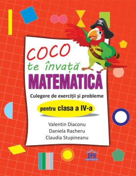 COCO TE INVATA MATEMATICA - CULEGERE DE EXERCITII SI PROBLEME PENTRU CLASA A IV-A (DPH)