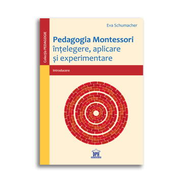 PEDAGOGIA MONTESSORI - INTELEGERE, APLICARE SI EXPERIMENTARE (DPH)