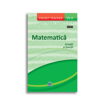 Pocket Teacher - Matematica, ecuatii si functii - Ghid pentru Clasele VII-X (DPH)