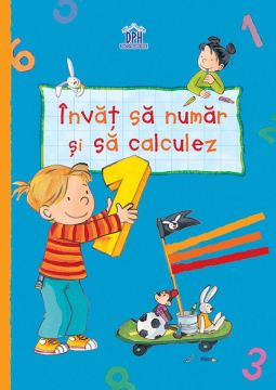 Invat sa numar si sa calculez-Caiet grupa mare