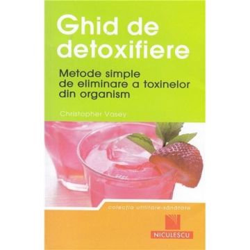 Ghid de detoxifiere. Metode simple de eliminare a toxinelor din organism