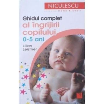 Ghidul complet al ingrijirii copilului (0-5 ani)