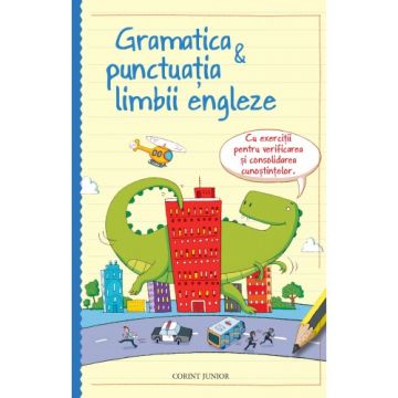 GRAMATICA SI PUNCTUATIA LIMBII ENGLEZE. CU EXERCITII PENTRU VERIFICARE SI CONSOLIDARE