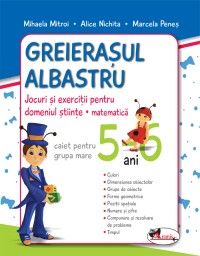  Greierasul Albastru - jocuri si exercitii pentru domeniul stiinte - matematica (caiet) grupa mare 5-6 ani (Aramis)