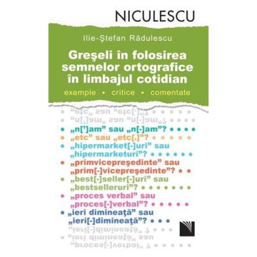 Greseli in folosirea semnelor ortografice in limbajul cotidian. Exemple, critice, comentate