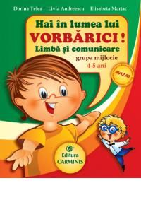 Hai in lumea lui Vorbarici. Limba si comunicare. Grupa mijlocie, 4-5 ani (Carminis)