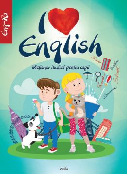 I LOVE ENGLISH. Dictionar ilustrat pentru copii (Aquila)
