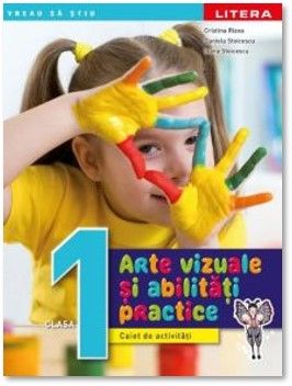 Arte vizuale si abilitati practice. Caiet de activitati. Clasa I (Litera)