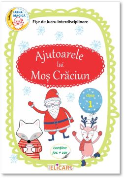 Ajutoarele lui Mos Craciun Clasa 1. Fise de lucru interdisciplinare (Elicart)