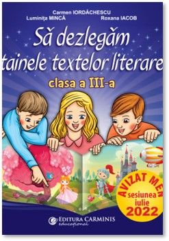 Sa dezlegam tainele textelor literare. Clasa a III-a (dupa manualul CD Press) (Carminis)