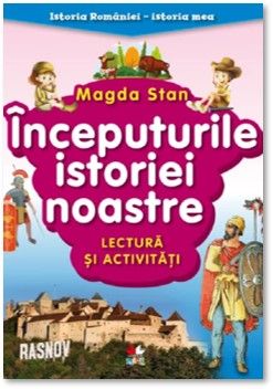 Istoria Romaniei - istoria mea. Inceputurile istoriei noastre. Lectura si activitati (Litera)